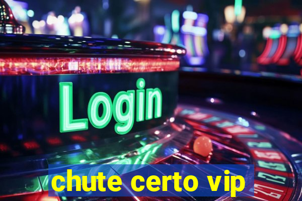 chute certo vip